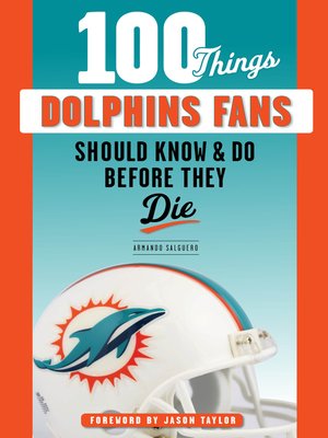 cover image of 100 Things Dolphins Fans Should Know &amp; Do Before They Die